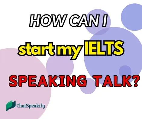 How can I start my IELTS speaking talk?