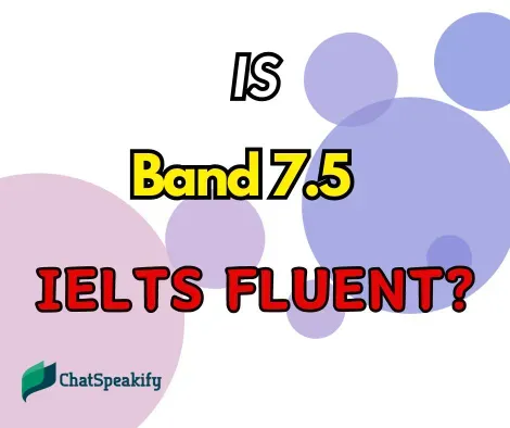 Is 7.5 IELTS fluent?