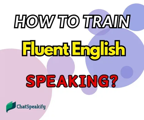 How can I train myself to speak English fluently?