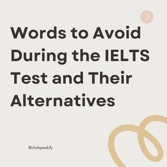 Words to Avoid During the IELTS Test and Their Alternatives